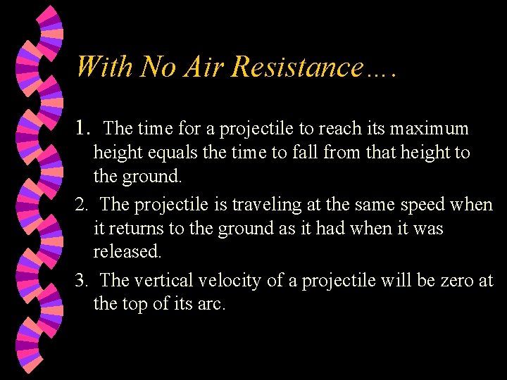 With No Air Resistance…. 1. The time for a projectile to reach its maximum