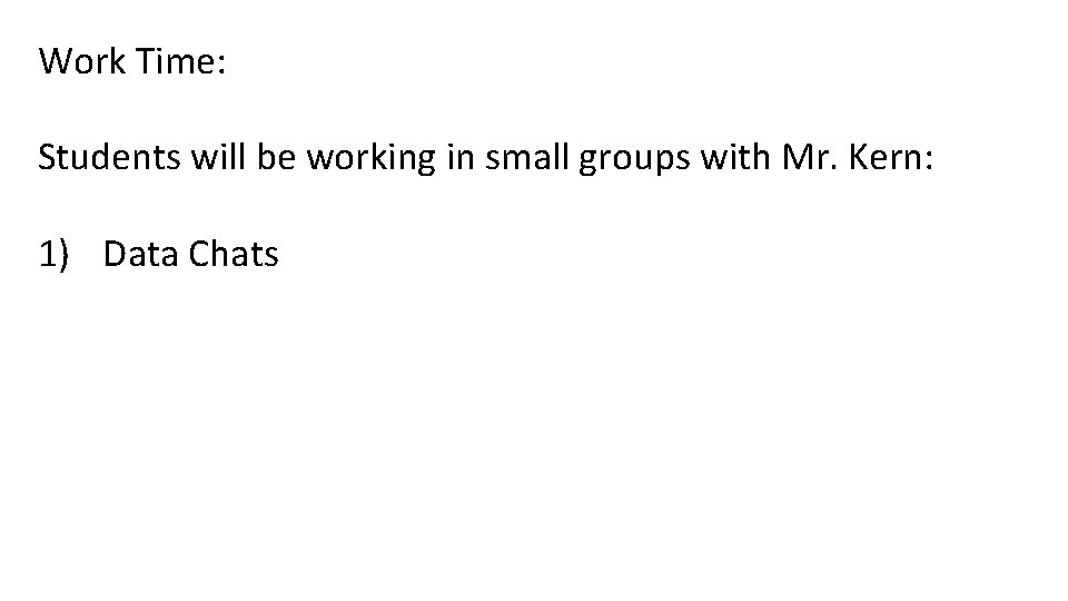 Work Time: Students will be working in small groups with Mr. Kern: 1) Data