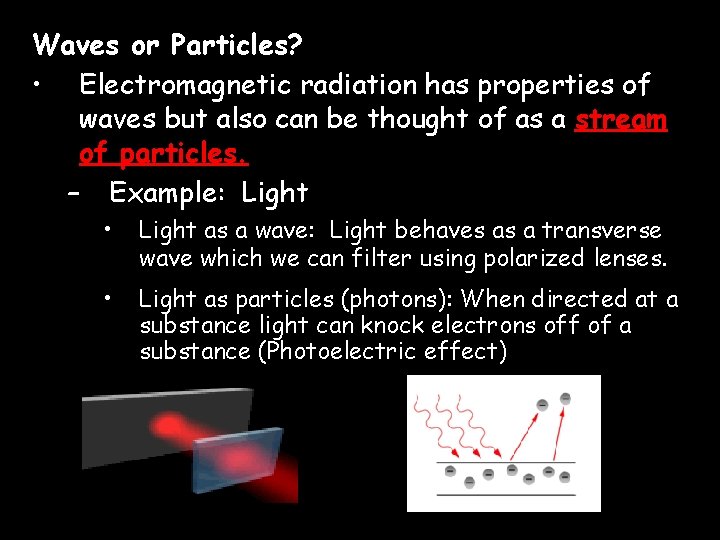 Waves or Particles? • Electromagnetic radiation has properties of waves but also can be Waves or Particles? • Electromagnetic radiation has properties of waves but also can be