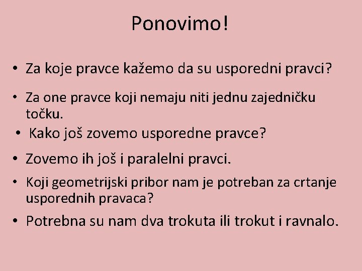 Ponovimo! • Za koje pravce kažemo da su usporedni pravci? • Za one pravce