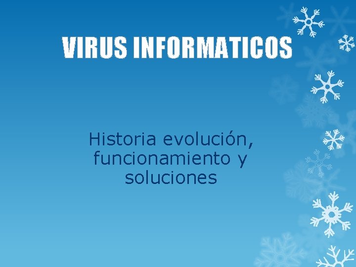 VIRUS INFORMATICOS Historia evolución, funcionamiento y soluciones 