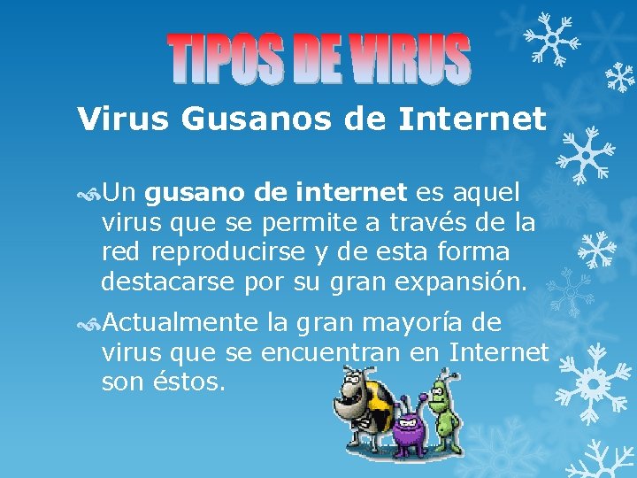 Virus Gusanos de Internet Un gusano de internet es aquel virus que se permite