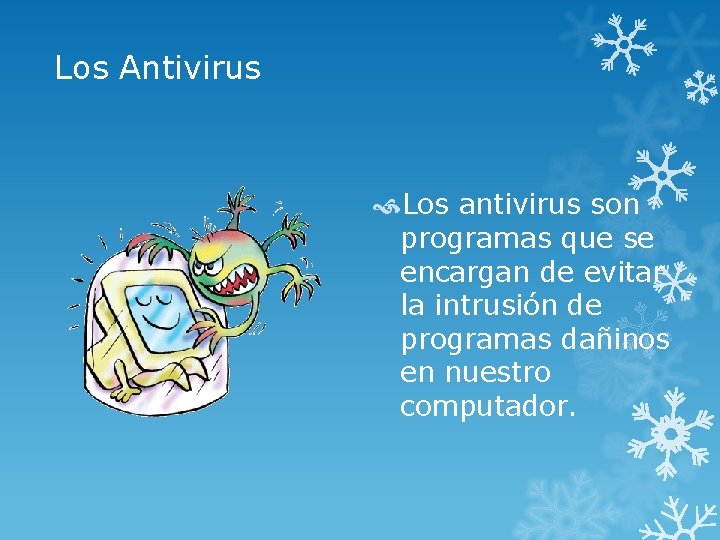 Los Antivirus Los antivirus son programas que se encargan de evitar la intrusión de