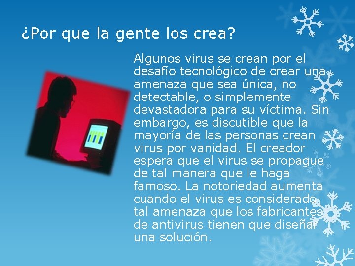 ¿Por que la gente los crea? Algunos virus se crean por el desafío tecnológico