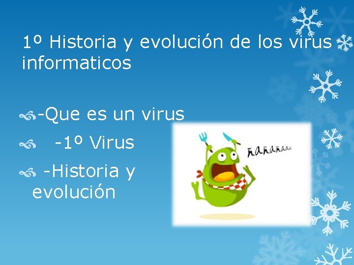 1º Historia y evolución de los virus informaticos -Que es un virus -1º Virus