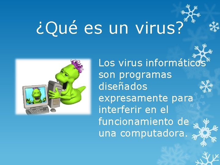 ¿Qué es un virus? Los virus informáticos son programas diseñados expresamente para interferir en