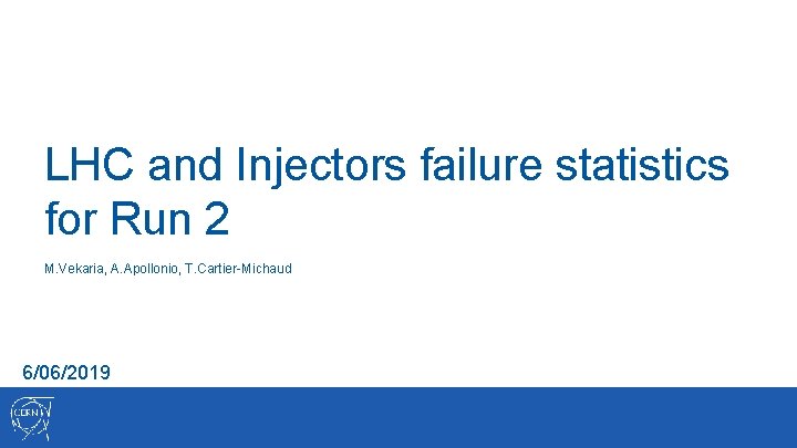 LHC and Injectors failure statistics for Run 2 M. Vekaria, A. Apollonio, T. Cartier-Michaud