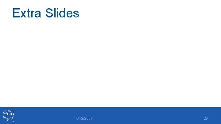 Extra Slides 15/12/2021 29 