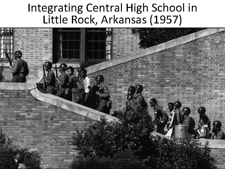 Integrating Central High School in Little Rock, Arkansas (1957) The “Little Rock Nine” Arkansas