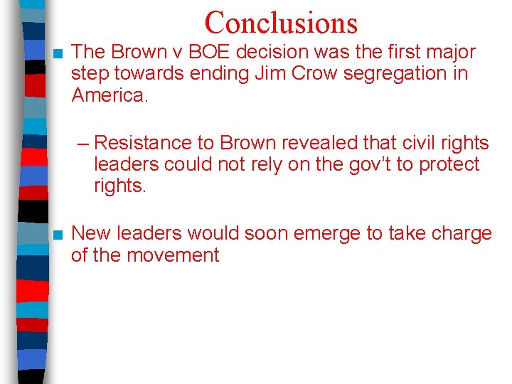 Conclusions ■ The Brown v BOE decision was the first major step towards ending