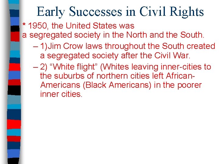 Early Successes in Civil Rights * 1950, the United States was a segregated society