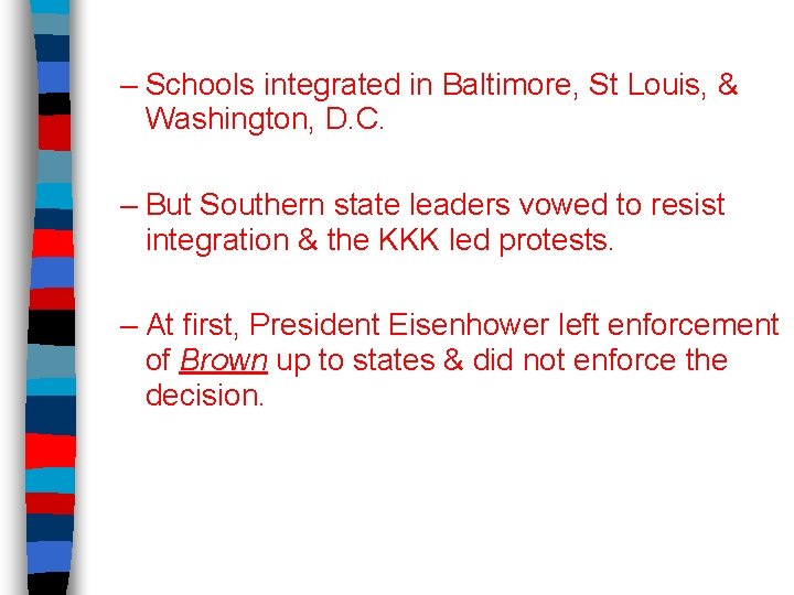 – Schools integrated in Baltimore, St Louis, & Washington, D. C. – But Southern