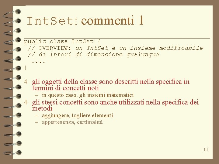 Int. Set: commenti 1 public class Int. Set { // OVERVIEW: un Int. Set