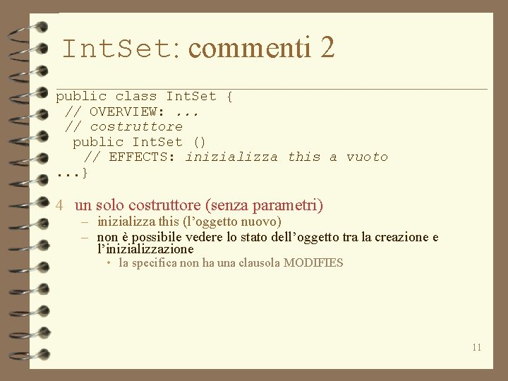 Int. Set: commenti 2 public class Int. Set { // OVERVIEW: . . .