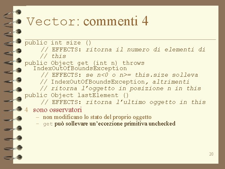 Vector: commenti 4 public int size () // EFFECTS: ritorna il numero di elementi