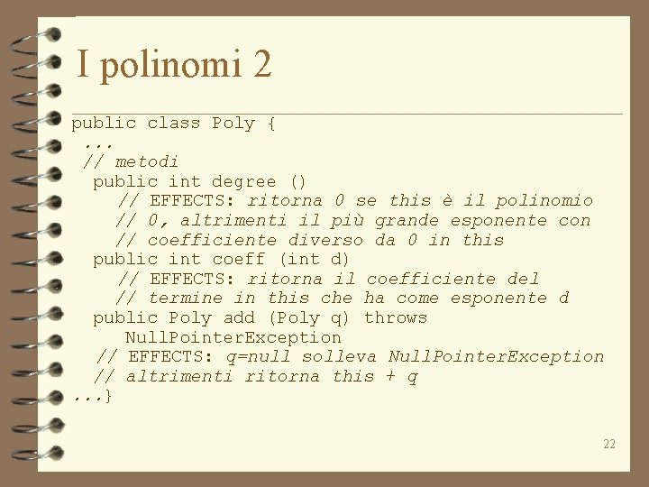 I polinomi 2 public class Poly {. . . // metodi public int degree