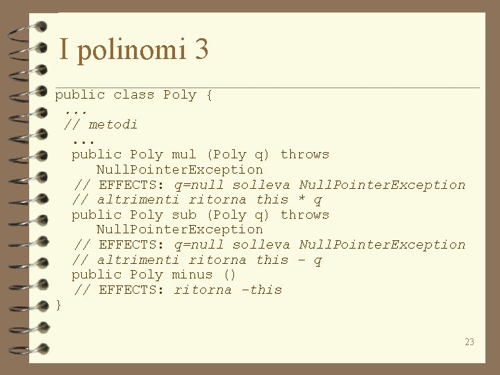 I polinomi 3 public class Poly {. . . // metodi. . . public