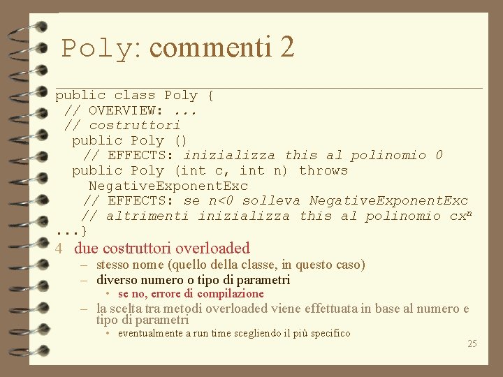 Poly: commenti 2 public class Poly { // OVERVIEW: . . . // costruttori