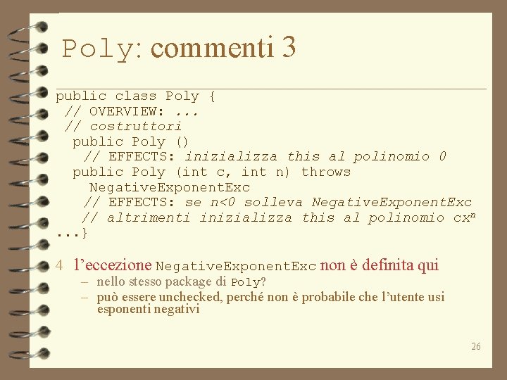 Poly: commenti 3 public class Poly { // OVERVIEW: . . . // costruttori