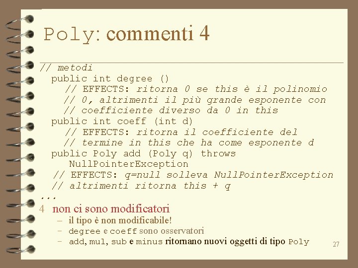 Poly: commenti 4 // metodi public int degree () // EFFECTS: ritorna 0 se