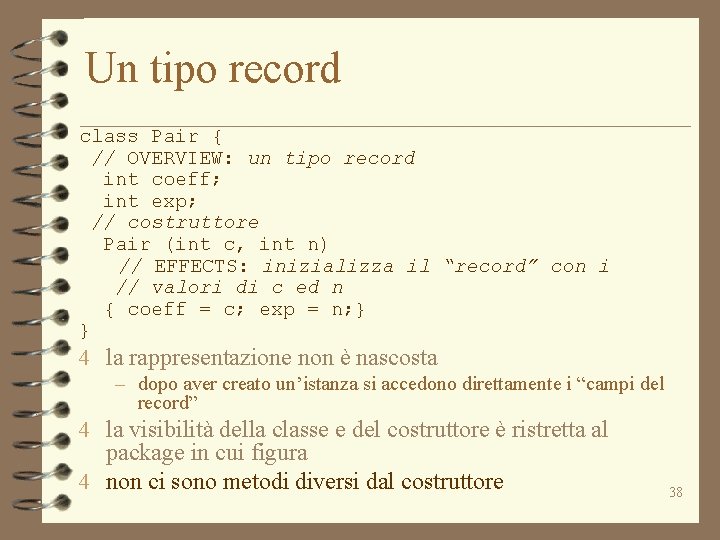 Un tipo record class Pair { // OVERVIEW: un tipo record int coeff; int