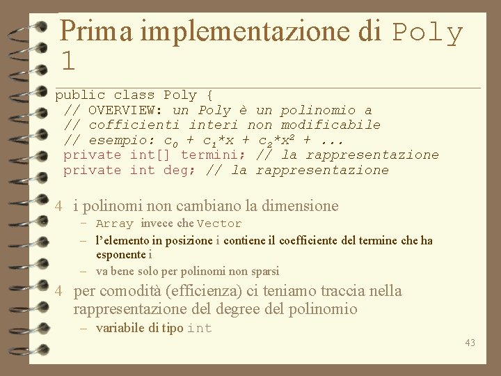 Prima implementazione di Poly 1 public class Poly { // OVERVIEW: un Poly è