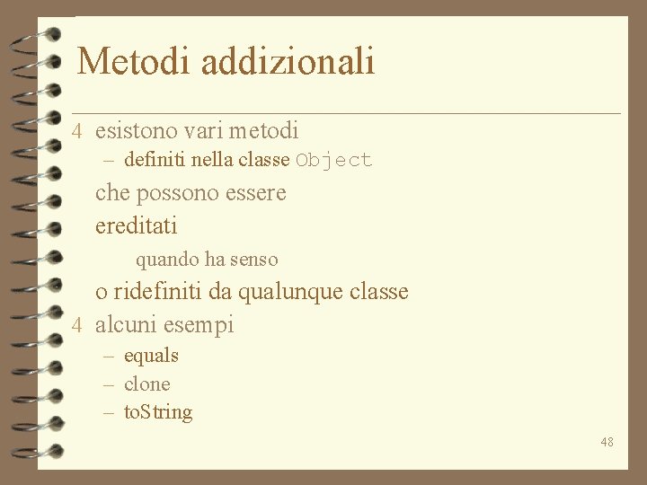 Metodi addizionali 4 esistono vari metodi – definiti nella classe Object che possono essere