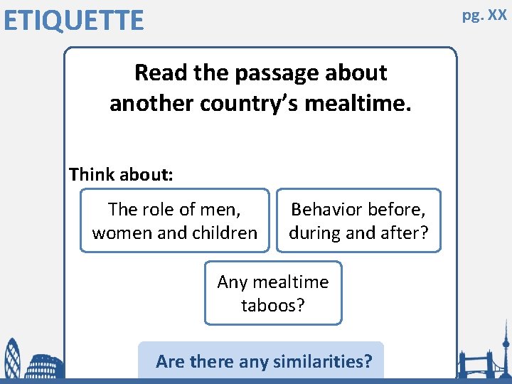 ETIQUETTE pg. XX Read the passage about another country’s mealtime. Think about: The role