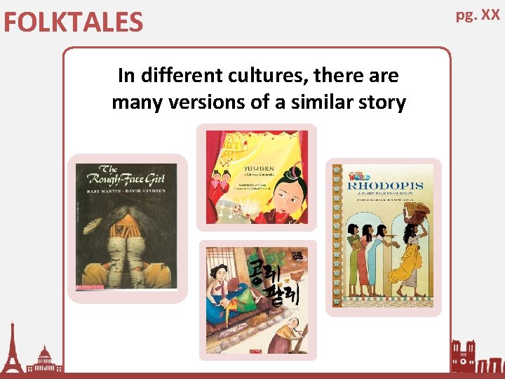 FOLKTALES In different cultures, there are many versions of a similar story pg. XX