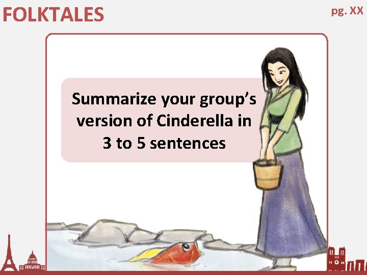 FOLKTALES Summarize your group’s version of Cinderella in 3 to 5 sentences pg. XX