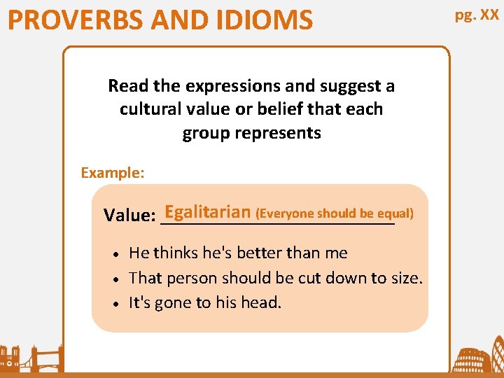 PROVERBS AND IDIOMS Read the expressions and suggest a cultural value or belief that