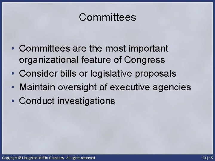 Committees • Committees are the most important organizational feature of Congress • Consider bills