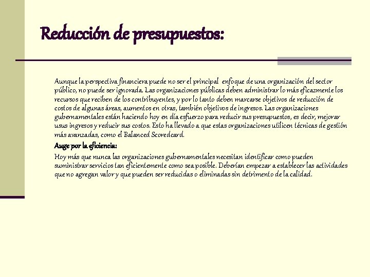 Reducción de presupuestos: Aunque la perspectiva financiera puede no ser el principal enfoque de