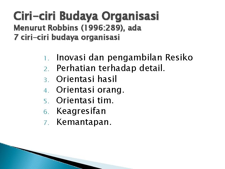 Ciri-ciri Budaya Organisasi Menurut Robbins (1996: 289), ada 7 ciri-ciri budaya organisasi 1. 2.