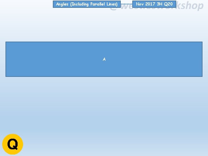 @westiesworkshop Angles (Including Parallel Lines) A Nov 2017 3 H Q 20 