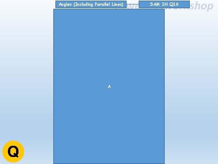 @westiesworkshop Angles (Including Parallel Lines) A SAM 1 H Q 16 