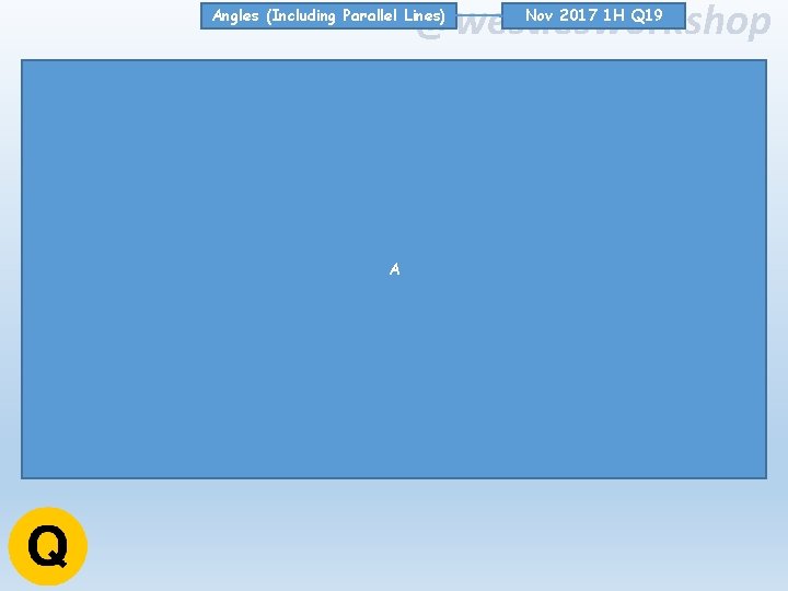 @westiesworkshop Angles (Including Parallel Lines) A Nov 2017 1 H Q 19 