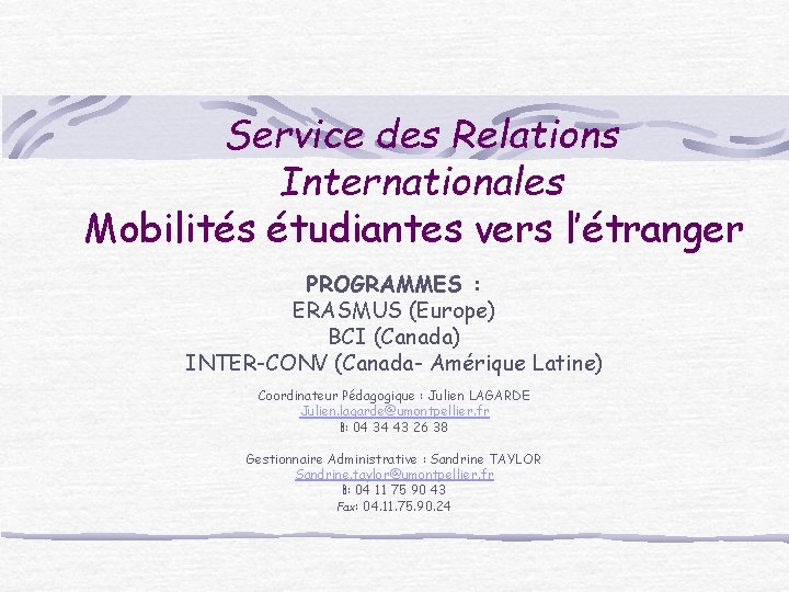 Service des Relations Internationales Mobilités étudiantes vers l’étranger PROGRAMMES : ERASMUS (Europe) BCI (Canada)
