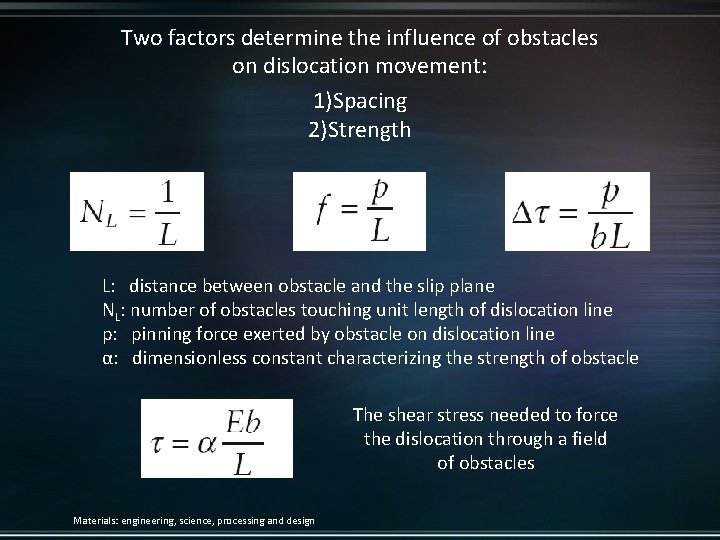 Two factors determine the influence of obstacles on dislocation movement: 1)Spacing 2)Strength L: distance