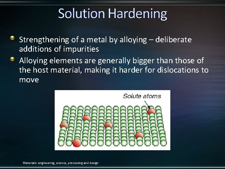 Strengthening of a metal by alloying – deliberate additions of impurities Alloying elements are