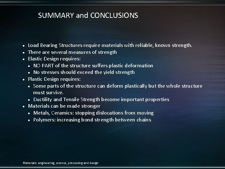 SUMMARY and CONCLUSIONS Load Bearing Structures require materials with reliable, known strength. There are