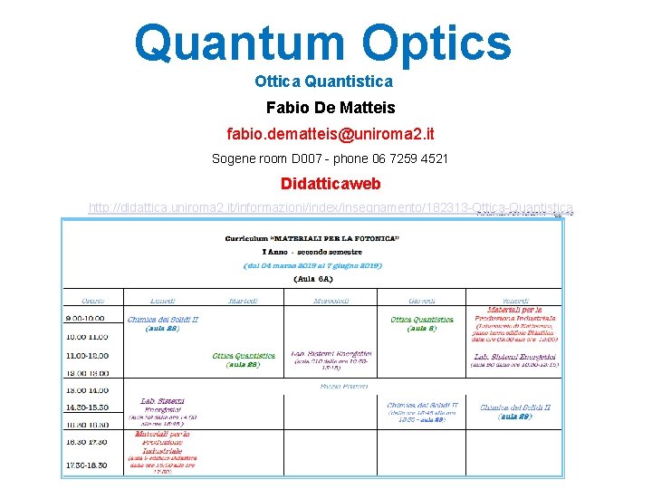 Quantum Optics Ottica Quantistica Fabio De Matteis fabio. dematteis@uniroma 2. it Sogene room D
