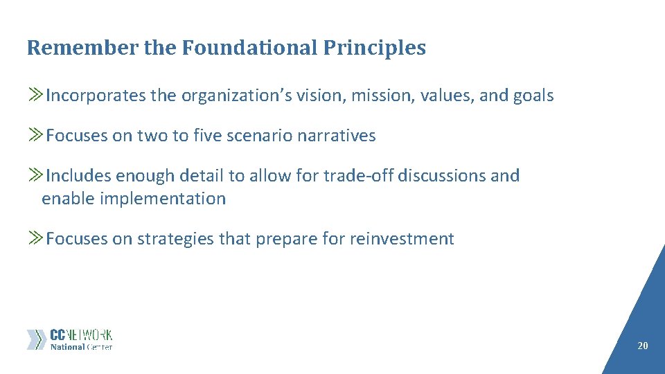 Remember the Foundational Principles ≫Incorporates the organization’s vision, mission, values, and goals ≫Focuses on