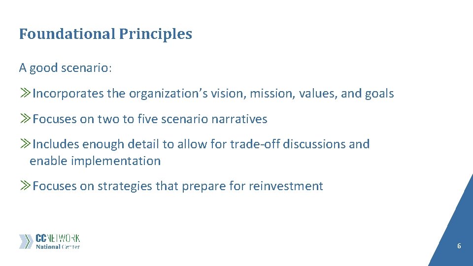Foundational Principles A good scenario: ≫Incorporates the organization’s vision, mission, values, and goals ≫Focuses