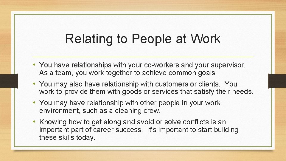 Relating to People at Work • You have relationships with your co-workers and your