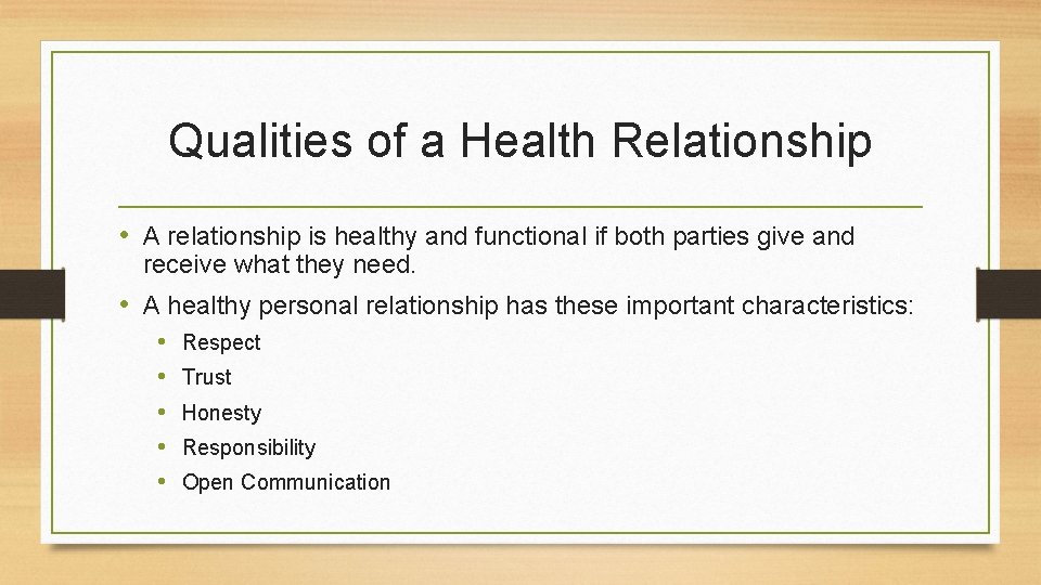 Qualities of a Health Relationship • A relationship is healthy and functional if both