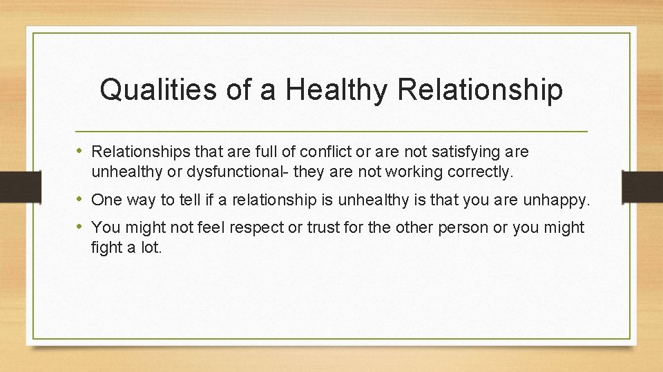 Qualities of a Healthy Relationship • Relationships that are full of conflict or are