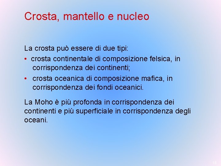 Crosta, mantello e nucleo La crosta può essere di due tipi: • crosta continentale