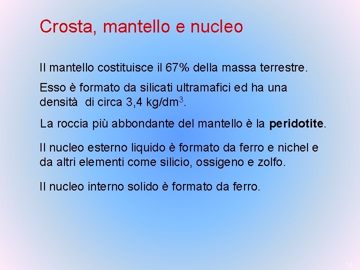 Crosta, mantello e nucleo Il mantello costituisce il 67% della massa terrestre. Esso è