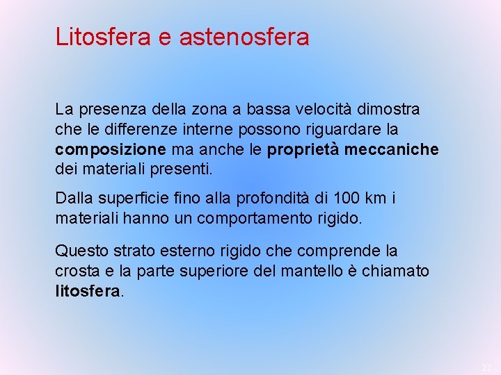 Litosfera e astenosfera La presenza della zona a bassa velocità dimostra che le differenze